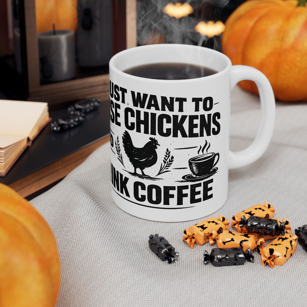 Coffee & Chickens Mug — "I Just Want to Raise Chickens and Drink Coffee" Ceramic Coffee Cup