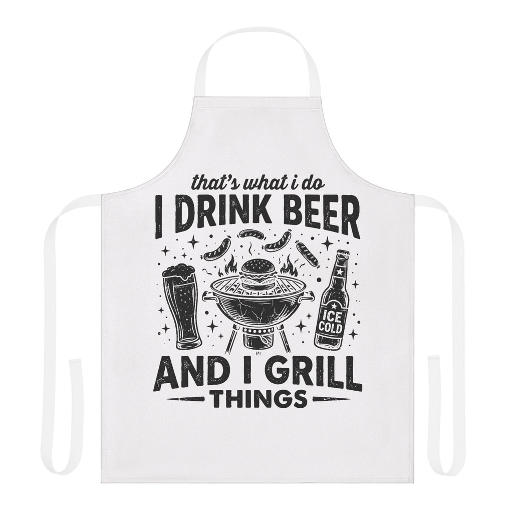 Apron — "That's What I Do: I Drink Beer and I Grill Things" BBQ Grill Master Apron