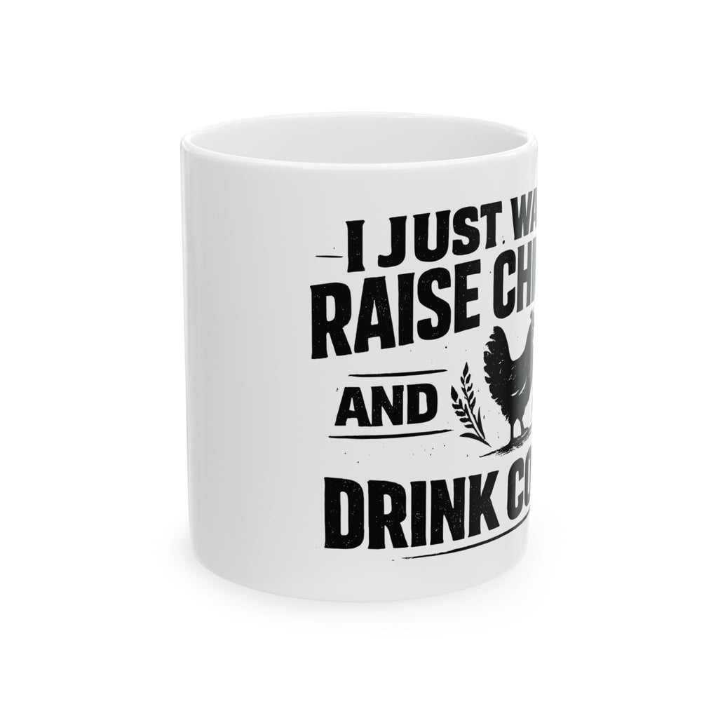 Coffee & Chickens Mug — "I Just Want to Raise Chickens and Drink Coffee" Ceramic Coffee Cup