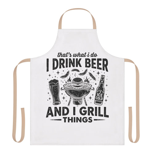 Apron — "That's What I Do: I Drink Beer and I Grill Things" BBQ Grill Master Apron
