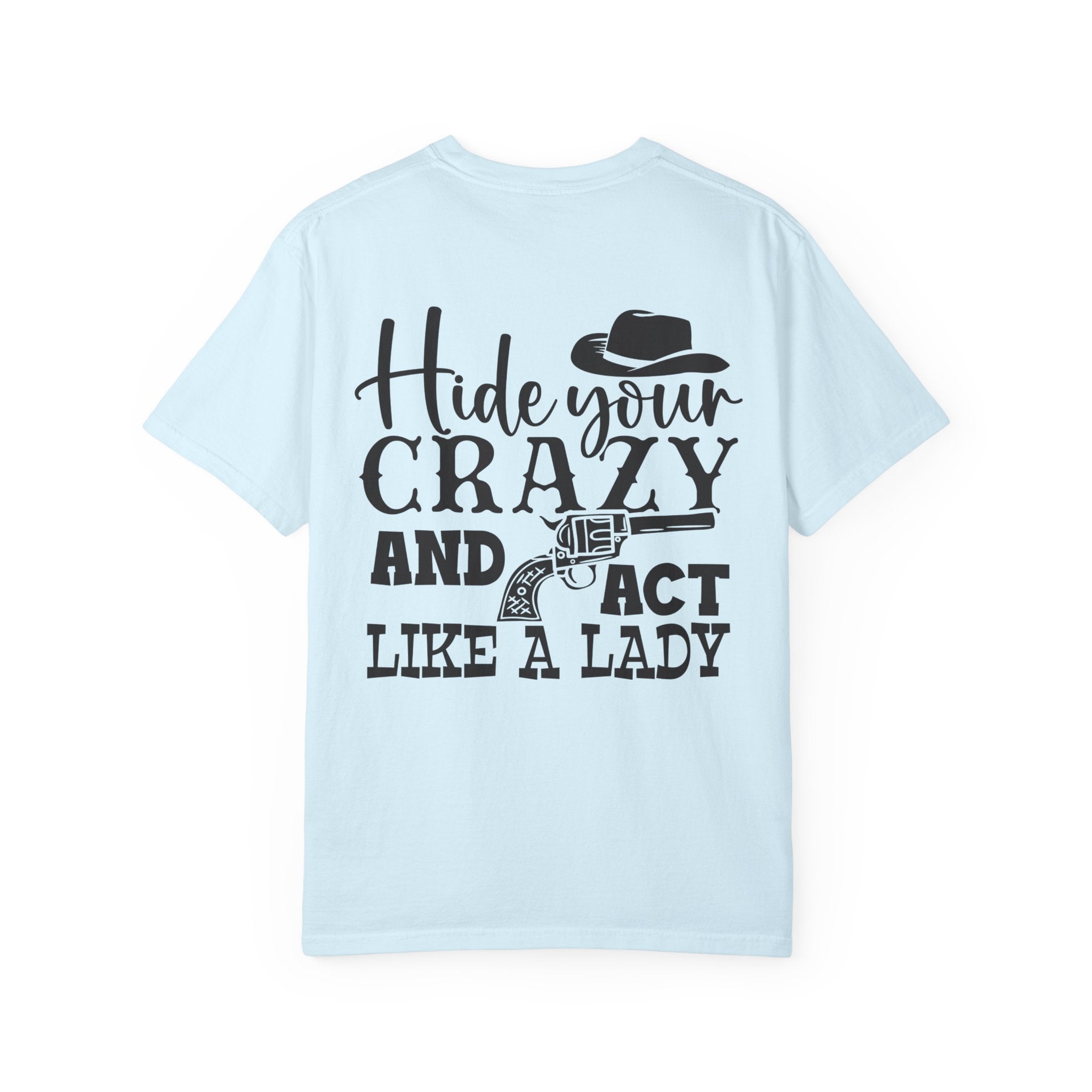 Hide Your Crazy and Act Like a Lady T-Shirt